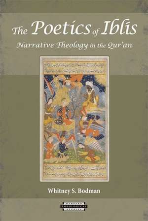 The Poetics of Iblis – Narrative Theology in the Qur′an de Whitney S. Bodman