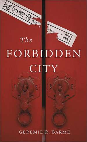 The Forbidden City de Geremie R. Barme