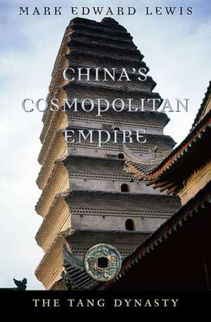 Chinas Cosmopolitan Empire – The Tang Dynasty de Mark Edward Lewis