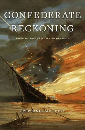 Confederate Reckoning – Power and Politics in the Civil War South de Stephanie McCurry