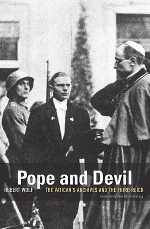 Pope and Devil – The Vatican`s Archives and the Third Reich de Hubert Wolf