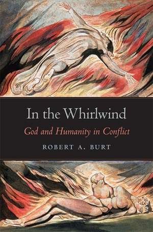 In the Whirlwind – God and Humanity in Conflict de Robert A. Burt