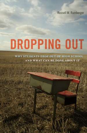 Dropping Out – Why Students Drop Out of High School and what can be Done about it de Russell W. Rumberger