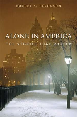 Alone in America – The Stories That Matter de Robert A. Ferguson