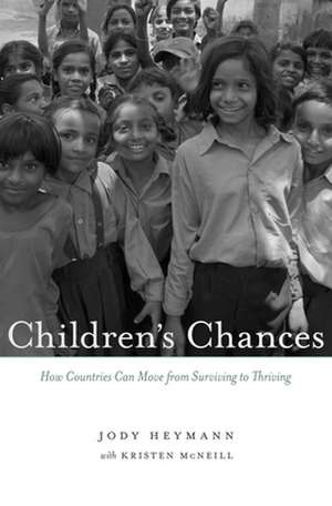 Children`s Chances – How Countries Can Move from Surviving to Thriving de Jody Heymann