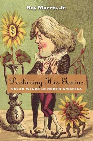 Declaring His Genius – Oscar Wilde in North America de Roy Morris