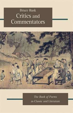 Critics and Commentators – The Book of Poems as Classic and Literature de Bruce Rusk