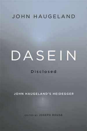 Dasein Disclosed – John Haugeland′s Heidegger de John Haugeland