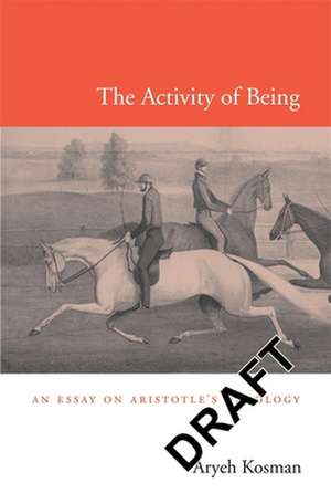 The Activity of Being – An Essay on Aristotle′s Ontology de Aryeh Kosman