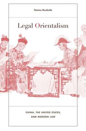 Legal Orientalism – China, the United States, and Modern Law de Teemu Ruskola