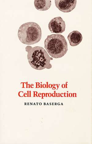 The Biology of Cell Reproduction de R Baserga