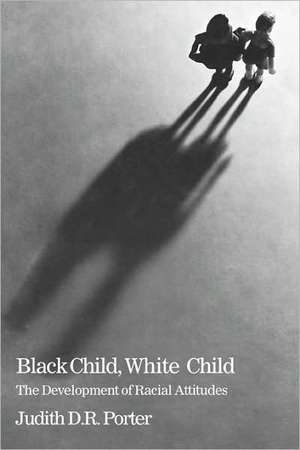 Black Child, White Child – The Development of Racial Attitudes de Jdr Porter