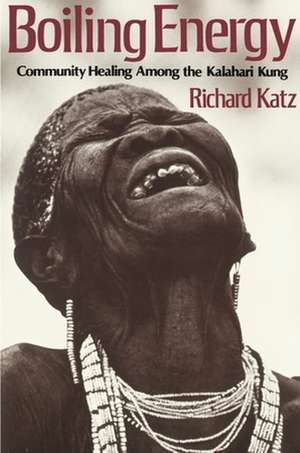 Boiling Energy – Community Healing Among the Kalahari Kung de R Katz