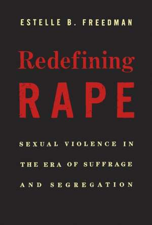 Redefining Rape de Estelle B. Freedman