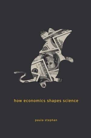 How Economics Shapes Science de Paula Stephan