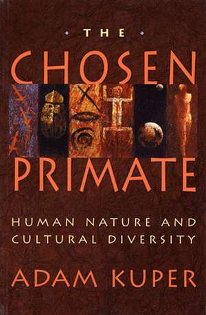 The Chosen Primate – Human Nature & Cultural Diversity (Paper) de Adam Kuper