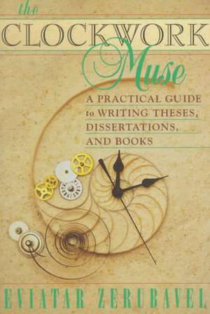 The Clockwork Muse – A Practical Guide to Writing Theses, Dissertations & Books (Paper) de Eviatab Zerubavel