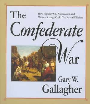 The Confederate War de Gary W. Gallagher