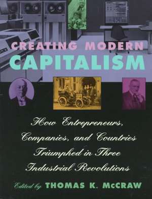 Creating Modern Capitalism – How Entrepeneurs, Companies & Countries Triumphed in Three Industrial Revolution (Paper) de Thomas Mccraw