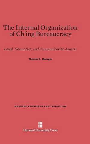 The Internal Organization of Ch'ing Bureaucracy de Thomas A. Metzger