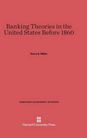 Banking Theories in the United States Before 1860 de Harry E. Miller