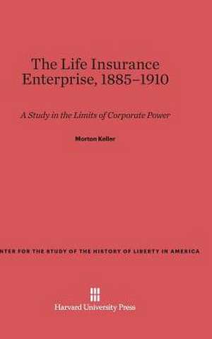 The Life Insurance Enterprise, 1885-1910 de Morton Keller