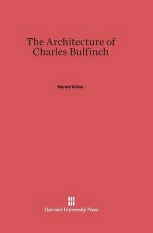 The Architecture of Charles Bulfinch de Harold Kirker