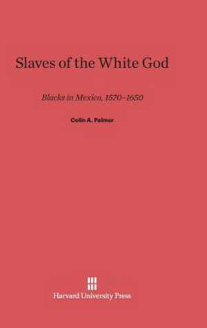 Slaves of the White God de Colin A. Palmer