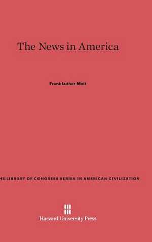 The News in America de Frank Luther Mott