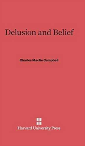 Delusion and Belief de Charles Macfie Campbell