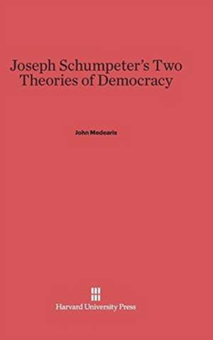 Joseph Schumpeter's Two Theories of Democracy de John Medearis