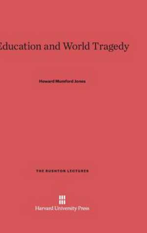 Education and World Tragedy de Howard Mumford Jones