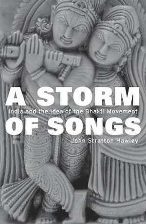 A Storm of Songs – India and the Idea of the Bhakti Movement de John Stratton Hawley