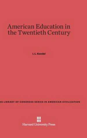 American Education in the Twentieth Century de I. L. Kandel