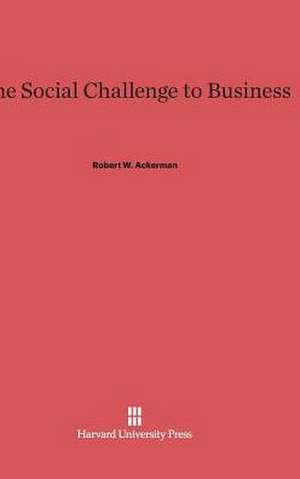 The Social Challenge to Business de Robert W. Ackerman