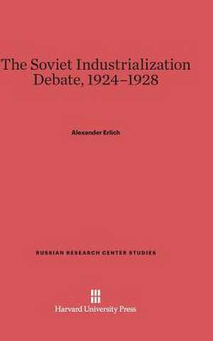 The Soviet Industrialization Debate, 1924-1928 de Alexander Erlich