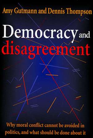 Democracy & Disagreement – Why Moral Conflict Cannot be avoided in Politics, & What Should be Done About it (Paper) de Amy Gutmann