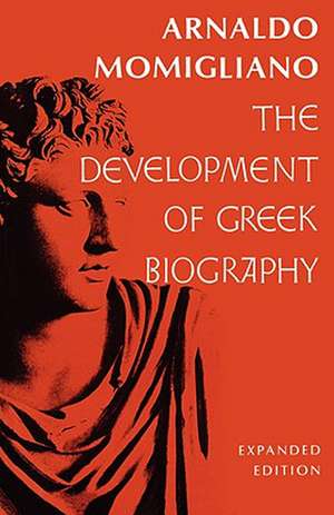 The Development of Greek Biography Exp de Arnaldo Momigliano