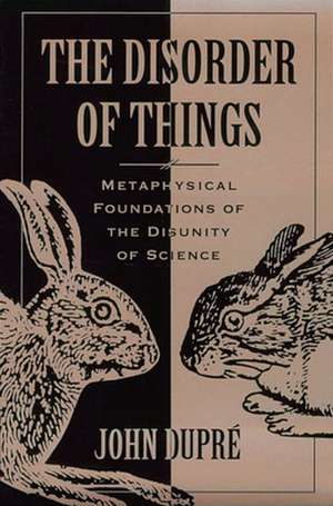 The Disorder of Things – Metaphysical Foundations of the Disunity of Science (Paper) de John Dupre