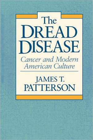 The Dread Disease – Cancer & Modern American Culture (Paper) de George J Patterson