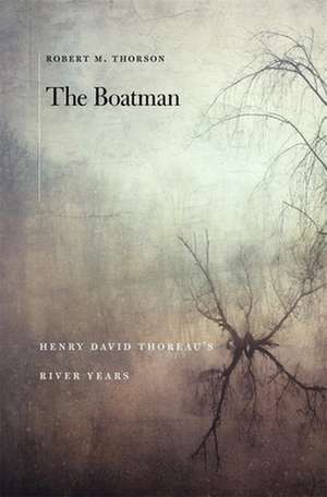 The Boatman – Henry David Thoreau′s River Years de Robert M. Thorson