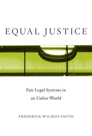 Equal Justice – Fair Legal Systems in an Unfair World de Frederick Wilmot–smith