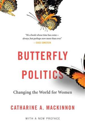 Butterfly Politics – Changing the World for Women, With a New Preface de Catharine A. Mackinnon