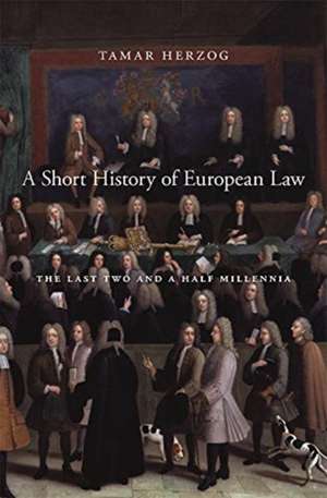 A Short History of European Law – The Last Two and a Half Millennia de Tamar Herzog