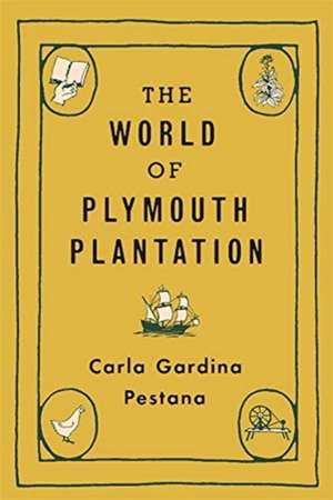 The World of Plymouth Plantation de Carla Gardina Pestana