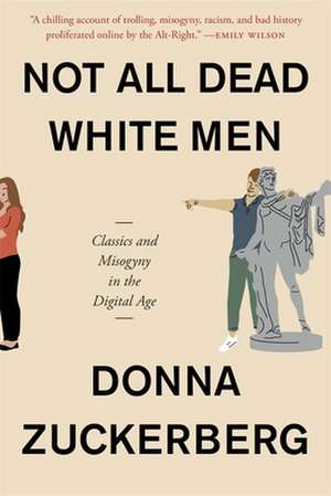 Not All Dead White Men – Classics and Misogyny in the Digital Age de Donna Zuckerberg