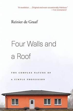 Four Walls and a Roof – The Complex Nature of a Simple Profession de Reinier De Graaf