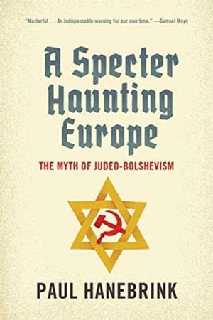 A Specter Haunting Europe – The Myth of Judeo–Bolshevism de Paul Hanebrink