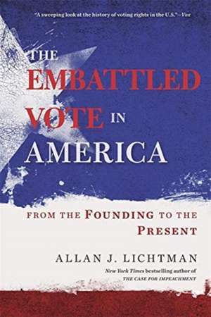 The Embattled Vote in America – From the Founding to the Present de Allan J. Lichtman