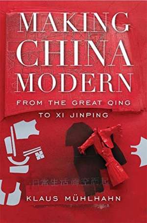 Making China Modern – From the Great Qing to Xi Jinping de Klaus Mühlhahn